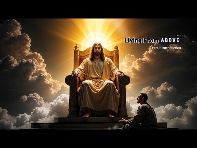 Living From Above  - 1: Introduction