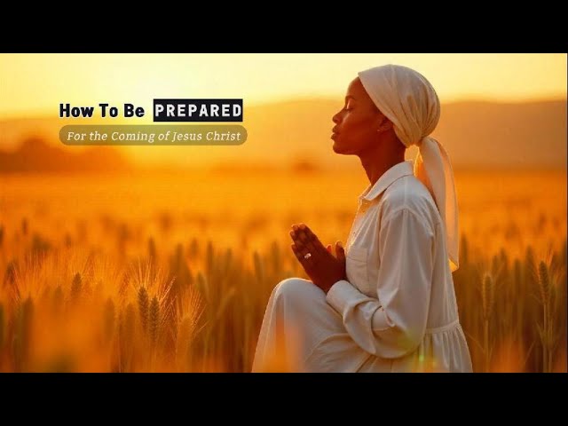 How To Be Ready (For The Coming of Jesus)