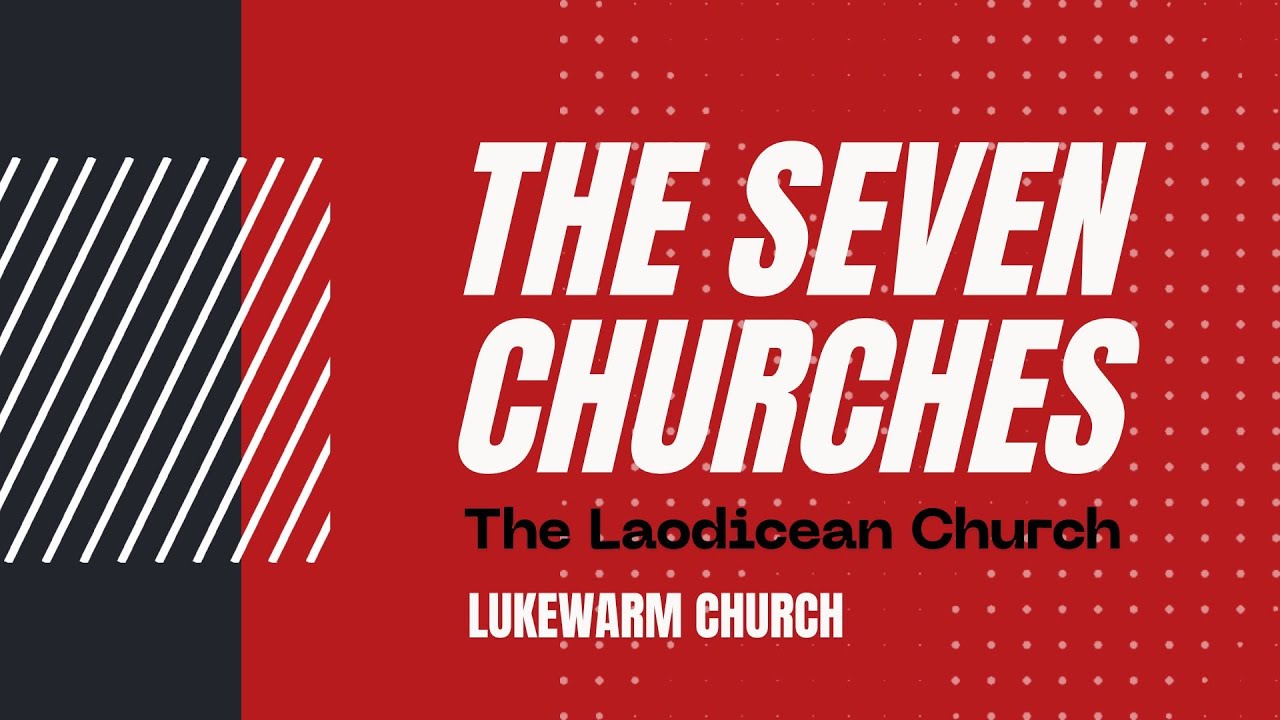 The Laodicean Church - Lukewarm (The Seven Churches)