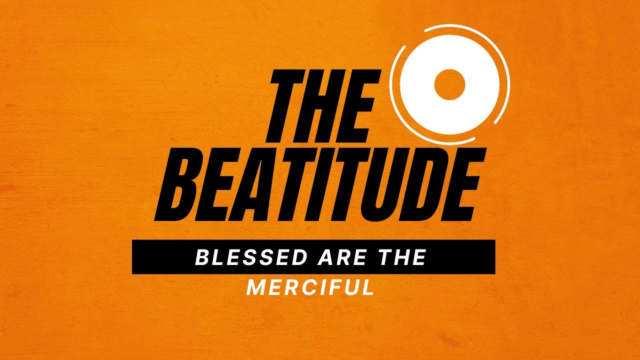 Blessed Are The Merciful (The Beatitude Series)