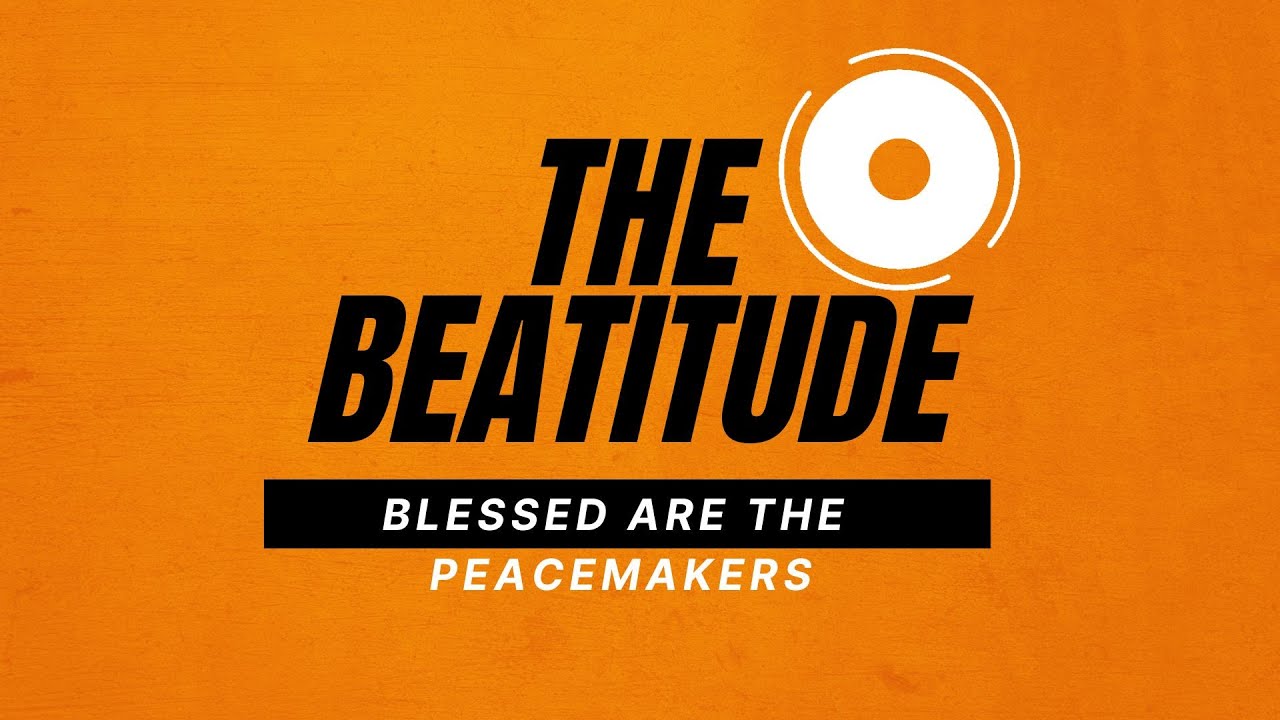 Blessed Are The Peacemakers (The Beatitude Series)