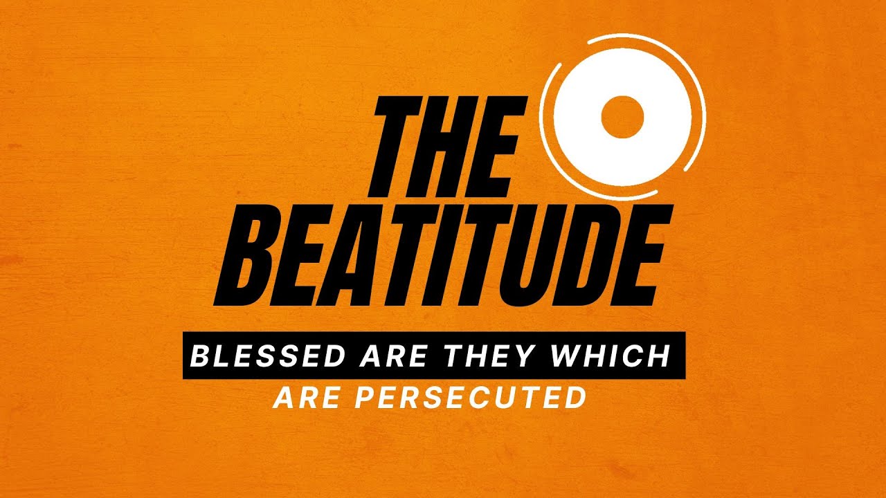 Blessed Are The Persecuted For Rightouesness' Sake (The Beatitude Series)