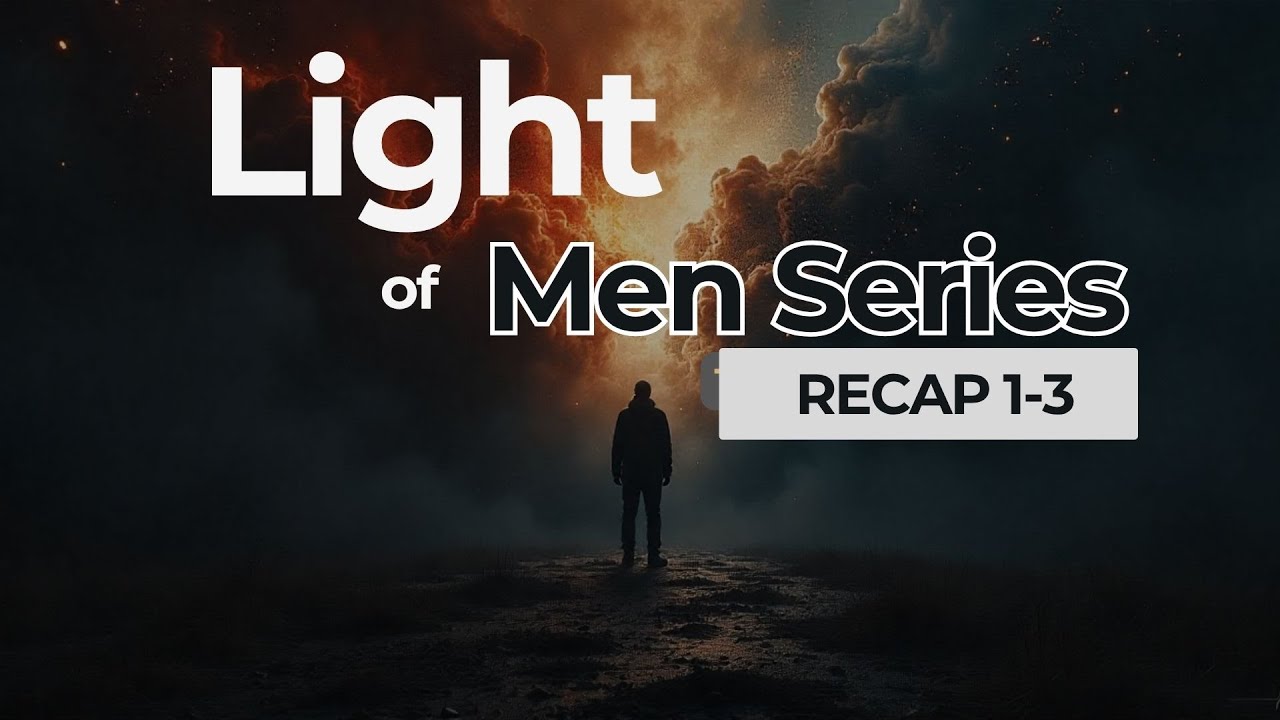 The Light of Men Series (Recap 1-3)