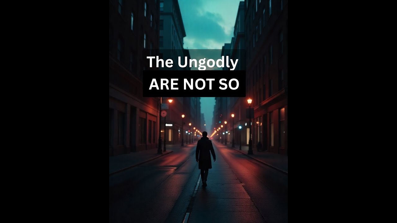 The Ungodly Are Not So